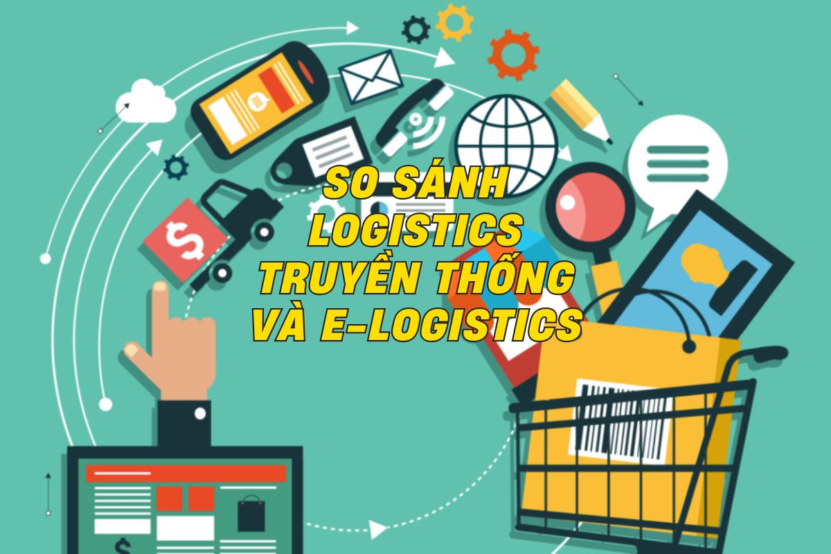 So In Logistics So Sánh Logistics Truyền Thống Và E-Logistics: Sự Khác Biệt Và Ưu Thế ...